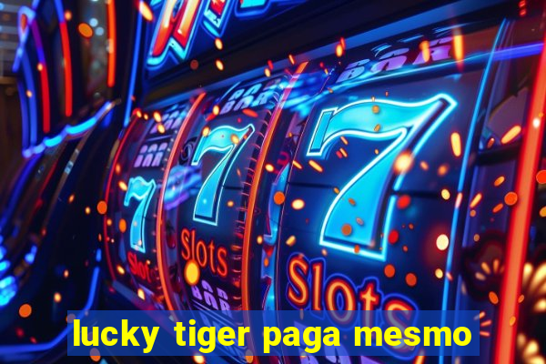 lucky tiger paga mesmo